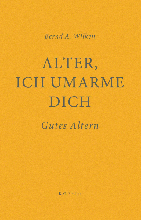 Knjiga Alter, ich umarme dich Bernd A. Wilken