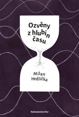 Книга Ozvěny z hlubin času Milan Hrdlička