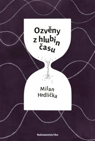 Knjiga Ozvěny z hlubin času Milan Hrdlička