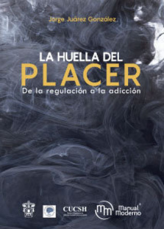 Kniha HUELLA DEL PLACER DE LA REGULACION A LA ADICCION,LA JUAREZ