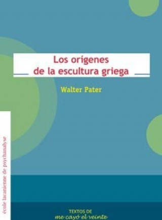 Könyv LOS ORIGENES DE LA ESCULTURA GRIEGA WALTER PATER