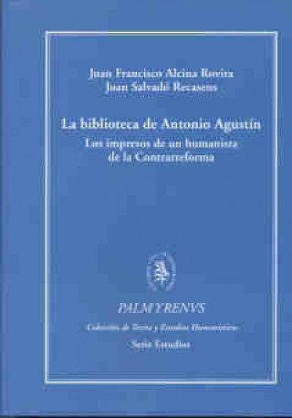 Buch La biblioteca de Antonio Agust­n. Los impresos de un humanista de la Contrarreforma (rústica) ALCINA ROVIRA