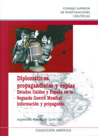 Knjiga Diplomáticos, propagandistas y espías : Estados Unidos y España en la Segunda Guerra Mundial : infor Pizarroso Quintero