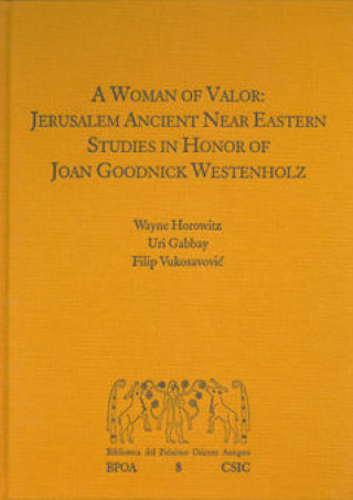 Kniha A Woman of Valor: Jerusalem Ancient Near Eastern Studies in Honor of Joan Goodnick Westenholz Horowitz