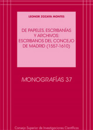 Digital De papeles, escribanías y archivos: escribanos del Concejo de Madrid (1557-1610) Zozaya Montes