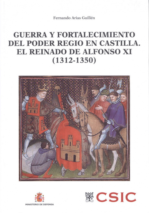 Carte Guerra y fortalecimiento del poder regio en Castilla. El reinado de Alfonso XI (1312-1350) Arias Guillén