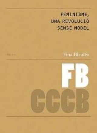 Kniha FEMINISME, UNA REVOLUCIó SENSE MODEL/ FEMINISM, A REVOLUTION WITHOUT A MODEL BIRULéS