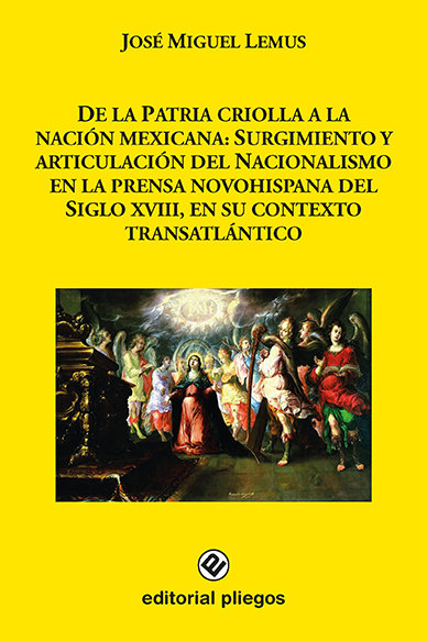 Carte De la patria criolla a la nación mexicana: Surgimiento y articulación del nacionalismo en la prensa Lemus