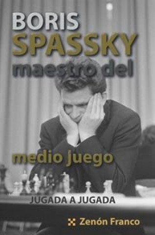 Kniha BORIS SPASSKY, MAESTRO DEL MEDIO JUEGO FRANCO