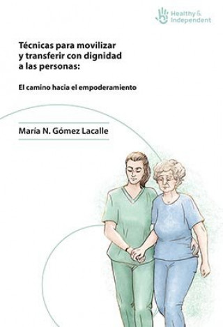 Carte Técnicas para movilizar y transferir con dignidad a las personas: El camino hacia el empoderamiento Gómez Lacalle