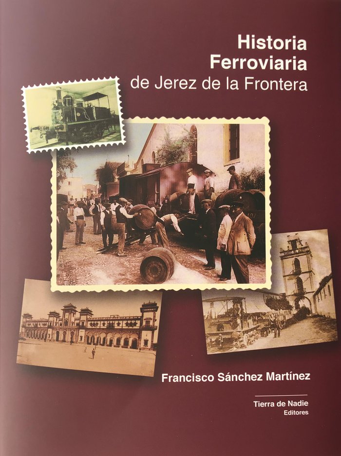 Carte Historia Ferroviaria de Jerez de la Frontera Sa?nchez Marti?nez