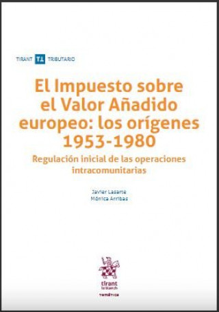 Könyv El Impuesto sobre el Valor Añadido europeo: los orígenes 1953-1980 Javier Lasarte Alvarez