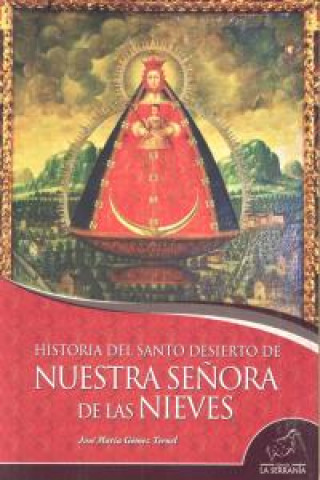 Kniha Historia del Santo Desierto de Nuestra Señora de las Nieves Gómez Teruel