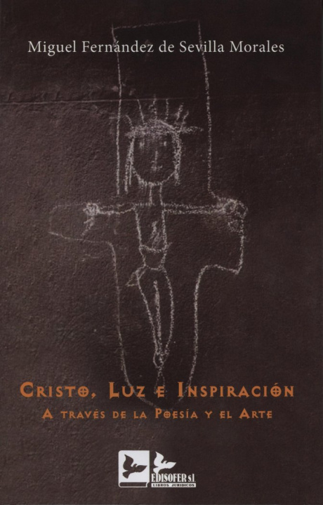 Kniha CRISTO, LUZ E INSPIRACIóN A TRAVéS DE LA POESíA Y EL ARTE FERNáNDEZ DE SEVILLA MORALES