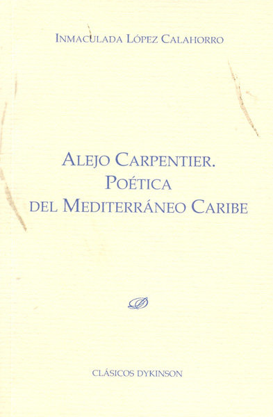 Книга Alejo Carpentier. Poética del Mediterráneo Caribe. López Calahorro