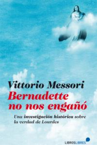 Kniha BERNADETTE NO NOS ENGAÑO MESSORI
