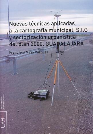 Книга Nuevas técnicas aplicadas a la cartografía municipal, S.I.G y sectorización urbanística del plan 200 Maza Vázquez