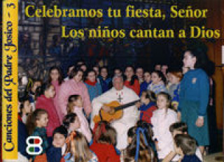 Książka Celebramos tus fiestas, Señor. Los niños cantan a Dios PADRE JOSICO