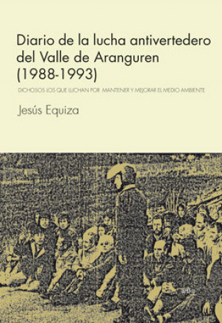 Книга DIARIO DE LA LUCHA ANTIVERTEDERO DEL VALLE DE ARANGUREN, 1988-1993 EQUIZA JIMéNEZ
