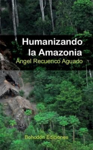 Boek Humanizando la Amazonia Recuenco Aguado