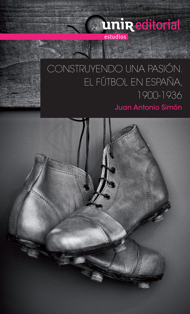 Kniha Construyendo una pasión: el fútbol en España, 1900-1936 Simón Sanjurjo