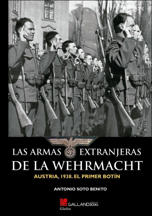 Könyv LAS ARMAS EXTRANJERAS DE LA WEHRMACHT. Soto Benito