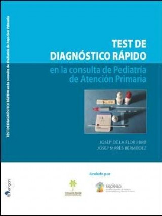 Könyv Test de diagnóstico rápido en la consulta de Pediatría de atención primaria de la Flor i Brú
