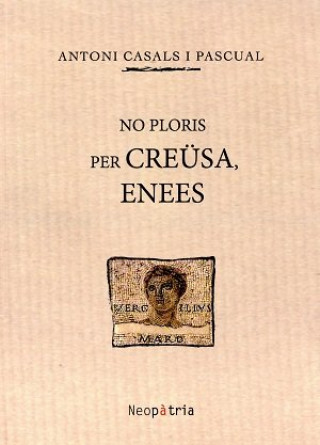 Kniha No ploris per Creüsa, Enees Casals i Pascual