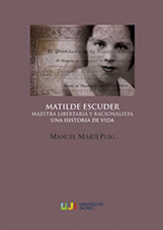Carte Matilde Escuder. Maestra libertaria y racionalista. Una historia de vida Martí Puig