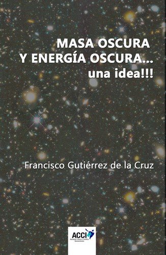 Könyv Masa oscura y energ­a oscura... Una idea!!! GUTIERREZ DE LA CRUZ