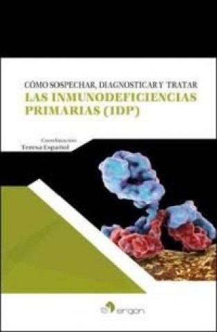 Könyv Cómo sospechar, diagnosticar y tratar las Inmunodeficiencias Primarias (IDP) ESPAÑOL