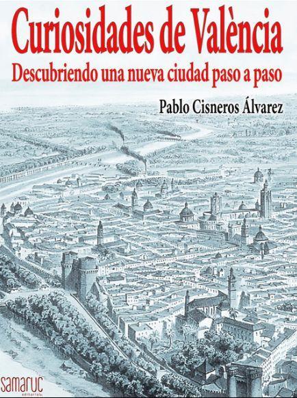 Knjiga CURIOSIDADES DE VALENCIA - DESCUBRIENDO UNA NUEVA PABLO CISNEROS ALVAREZ