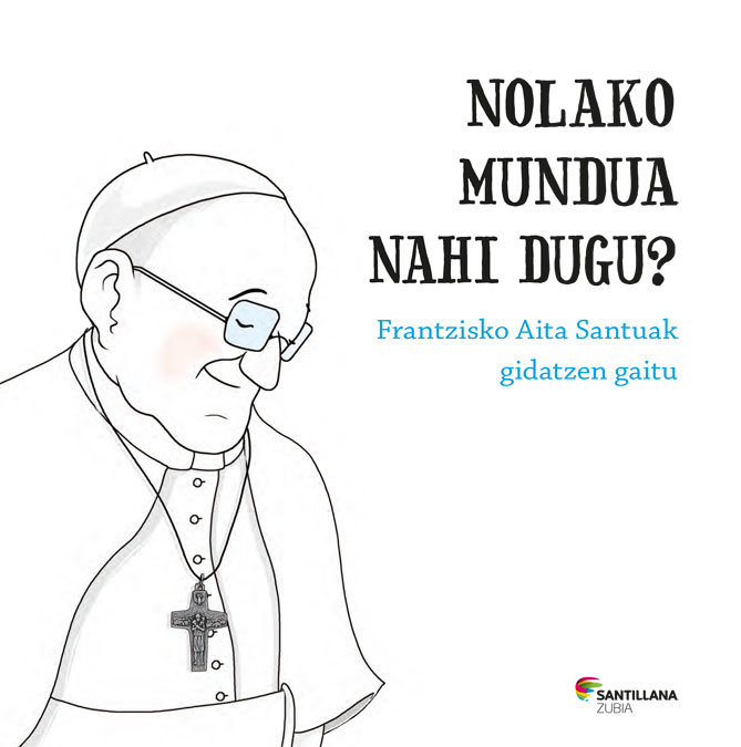 Kniha Nolako mundua nahi dugu? Frantzsiko Aita Santuak gidatzen gaitu 