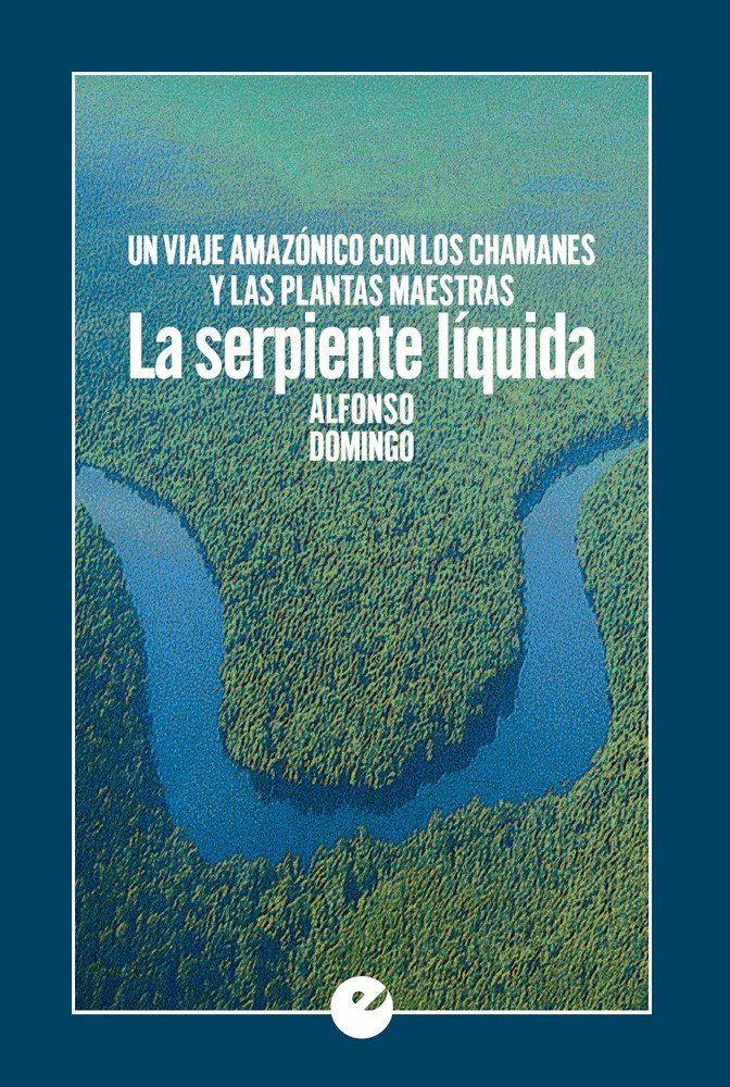 Könyv La serpiente líquida. Un viaje amazónico con los chamanes y las plantas maestras Domingo