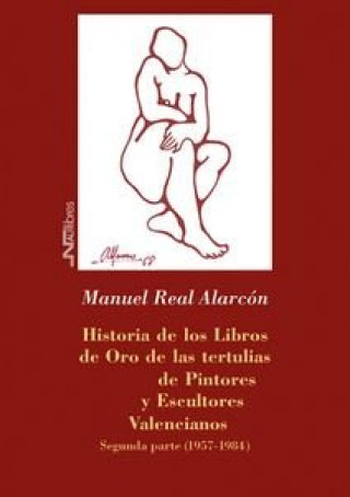 Carte Historia de los Libros de Oro de las tertulias de Pintores y Escultores Valencianos Real Alarcón