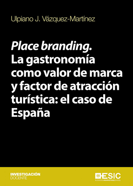 Carte Place branding. La gastronomía como valor de marca y factor de atracción turística: el caso de Españ Vázquez-Martínez