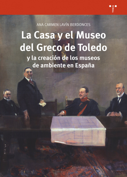 Knjiga La Casa y el Museo del Greco de Toledo y la creación de los museos de ambiente en España Lavín Berdonces