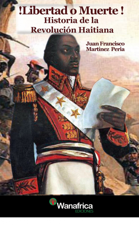 Kniha ­Libertad o muerte! Historia de la Revolución Haitiana Martínez Peria