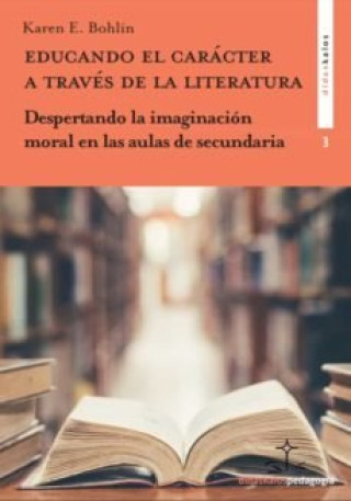 Carte EDUCANDO EL CARACTER A TRAVES DE LA LITERATURA BOHLIN