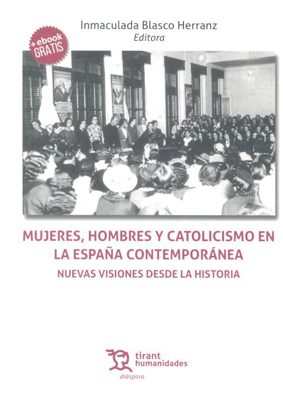 Könyv Mujeres, hombres y catolicismo en la España contemporánea. Nuevas visiones desde la Historia Blasco Herranz