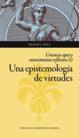 Carte Una epistemología de virtudes. Creencia apta y conocimiento reflexivo (vol. I) Sosa