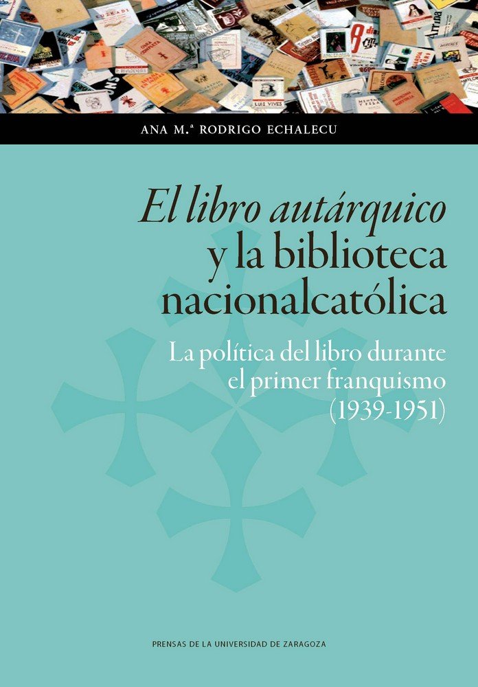 Knjiga El libro autárquico y la biblioteca nacionalcatólica: la política del libro durante el primer franqu Rodrigo Echalecu