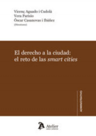 Kniha El derecho a la ciudad: el reto de las smart cities. CASANOVAS IBAÑEZ