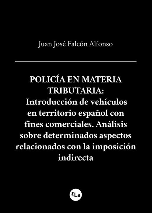 Kniha Policía en materia Tributaria: Introducción de vehículos en territorio español con fines comerciales Falcón Alfonso
