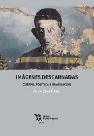 Книга Imágenes Descarnadas. Cuerpo, Política e Imaginación Silva Echeto