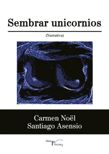 Knjiga Sembrar unicornios Noel Barreda