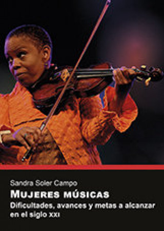 Könyv Mujeres músicas. Dificultades, avances y metas a alcanzar en el siglo XXI Soler Campo