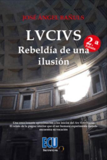 Knjiga LVCIVS. Rebeldía de una ilusión Bañuls Ramírez