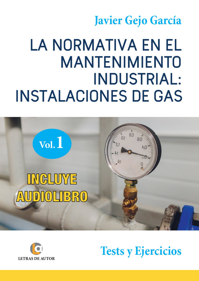 Книга LA NORMATIVA EN EL MANTENIMIENTO INDUSTRIAL: INSTALACIONES DE GAS. VOLUMEN I Gallego García