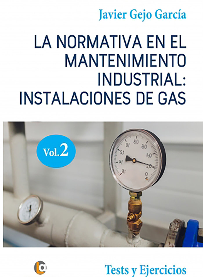 Книга LA NORMATIVA EN EL MANTENIMIENTO INDUSTRIAL: INSTALACIONES DE GAS. VOLUMEN II Gejo García